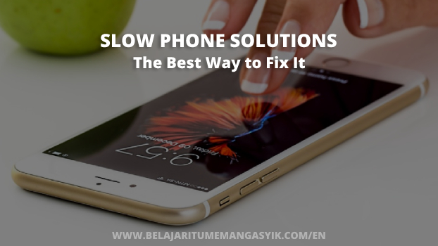 Slow Phone Solutions And The Best Way to Fix It